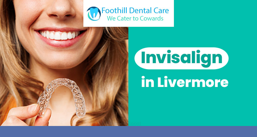 Foothill Dental Care, Invisalign in Livermore