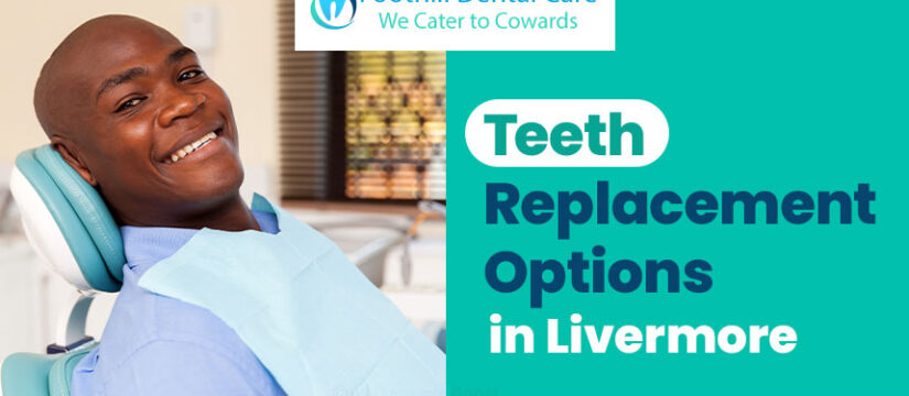 Teeth replacement options in Livermore