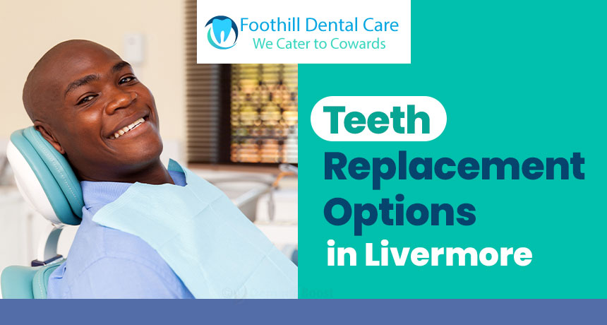 Teeth replacement options in Livermore