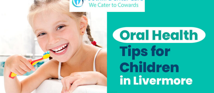 Foothill Dental Care, Oral Health Tips for Childrenf in Livermore