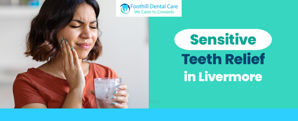 Sensitive Teeth Relief in Livermore